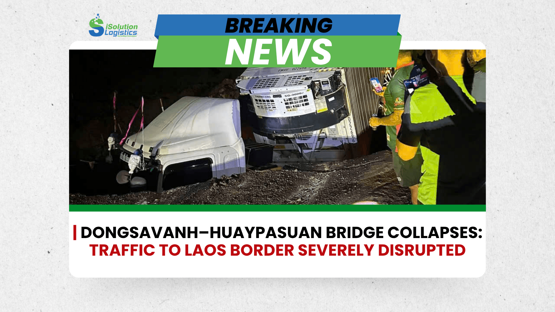 BRIDGE COLLAPSE AT DONGSAVANH – HUAYPASUAN CAUSES MAJOR DISRUPTION TO LAOS BORDER TRAFFIC